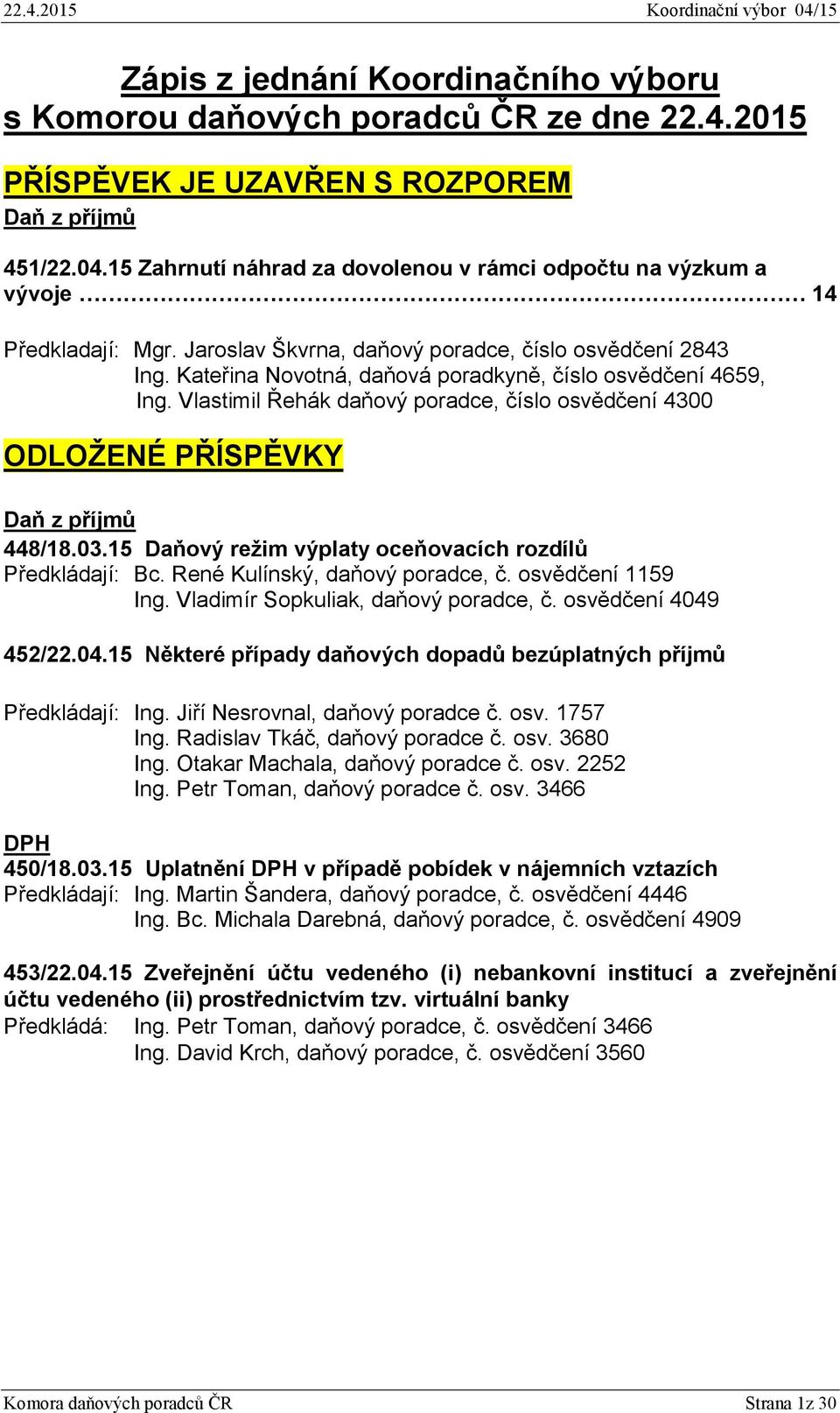 Kateřina Novotná, daňová poradkyně, číslo osvědčení 4659, Ing. Vlastimil Řehák daňový poradce, číslo osvědčení 4300 ODLOŽENÉ PŘÍSPĚVKY Daň z příjmů 448/18.03.