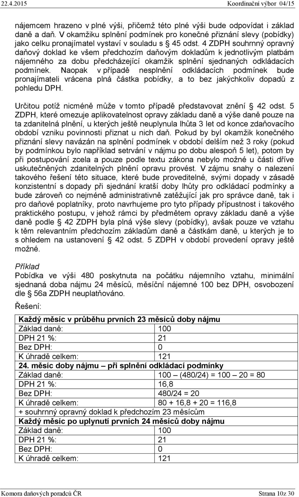 4 ZDPH souhrnný opravný daňový doklad ke všem předchozím daňovým dokladům k jednotlivým platbám nájemného za dobu předcházející okamžik splnění sjednaných odkládacích podmínek.