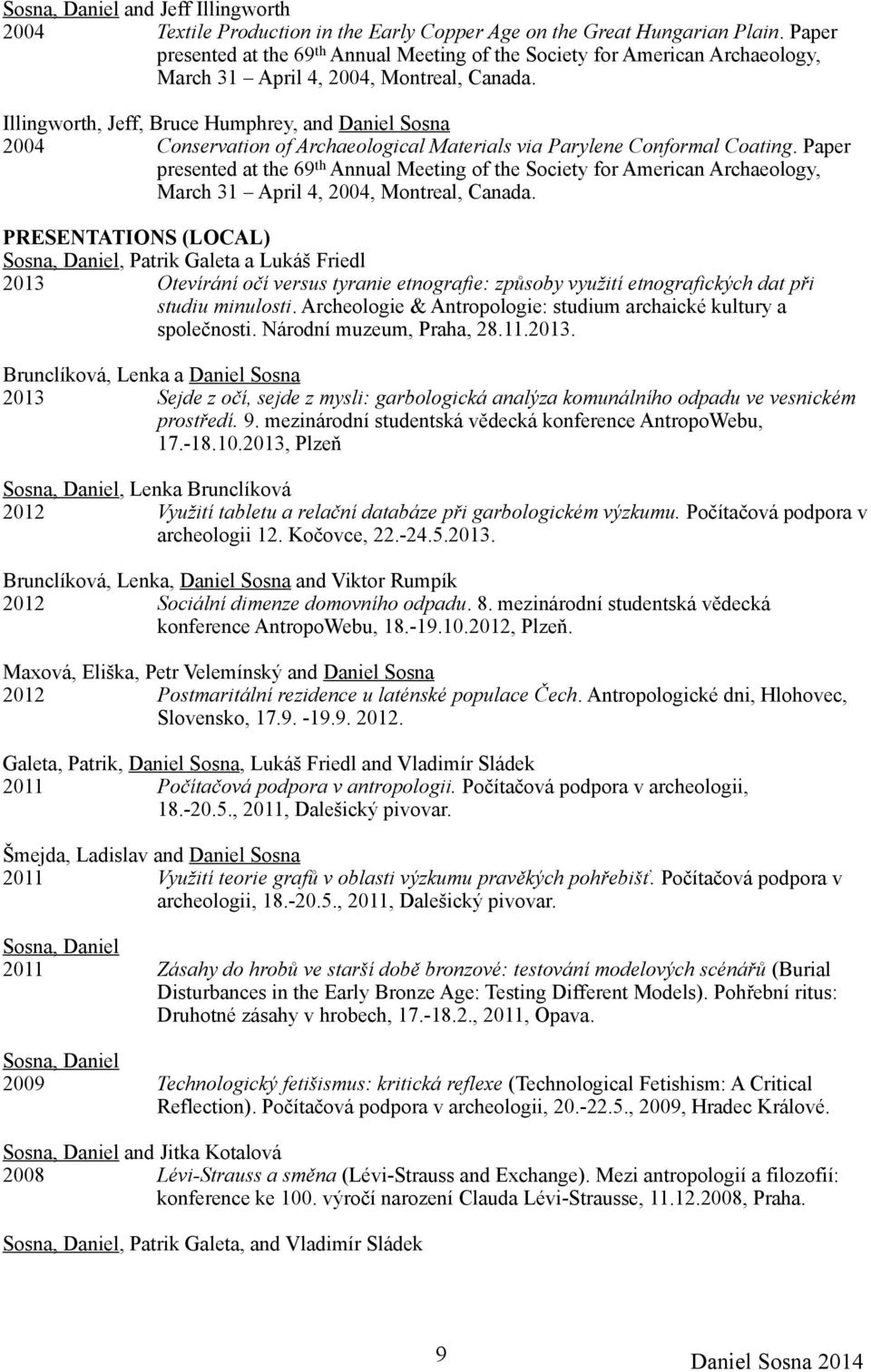 Illingworth, Jeff, Bruce Humphrey, and Daniel Sosna 2004 Conservation of Archaeological Materials via Parylene Conformal Coating.