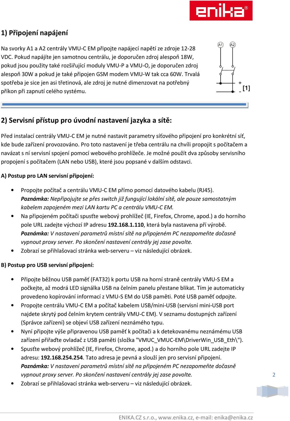 tak cca 60W. Trvalá spotřeba je sice jen asi třetinová, ale zdroj je nutné dimenzovat na potřebný příkon při zapnutí celého systému.