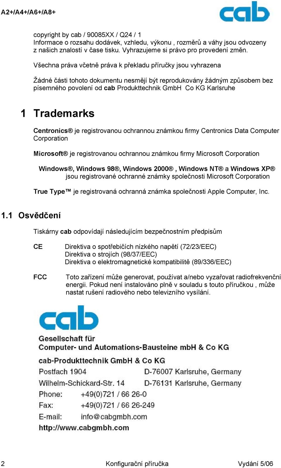 1 Trademarks Centronics je registrovanou ochrannou známkou firmy Centronics Data Computer Corporation Microsoft je registrovanou ochrannou známkou firmy Microsoft Corporation Windows, Windows 98,