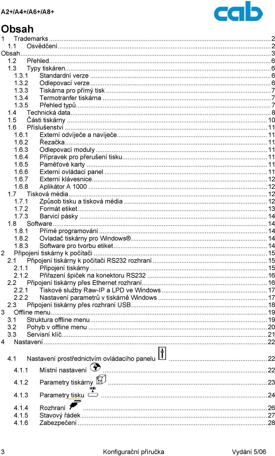 ..11 1.6.5 Paměťové karty...11 1.6.6 Externí ovládací panel...11 1.6.7 Externí klávesnice...12 1.6.8 Aplikátor A 1000...12 1.7 Tisková média...12 1.7.1 Způsob tisku a tisková média...12 1.7.2 Formát etiket.