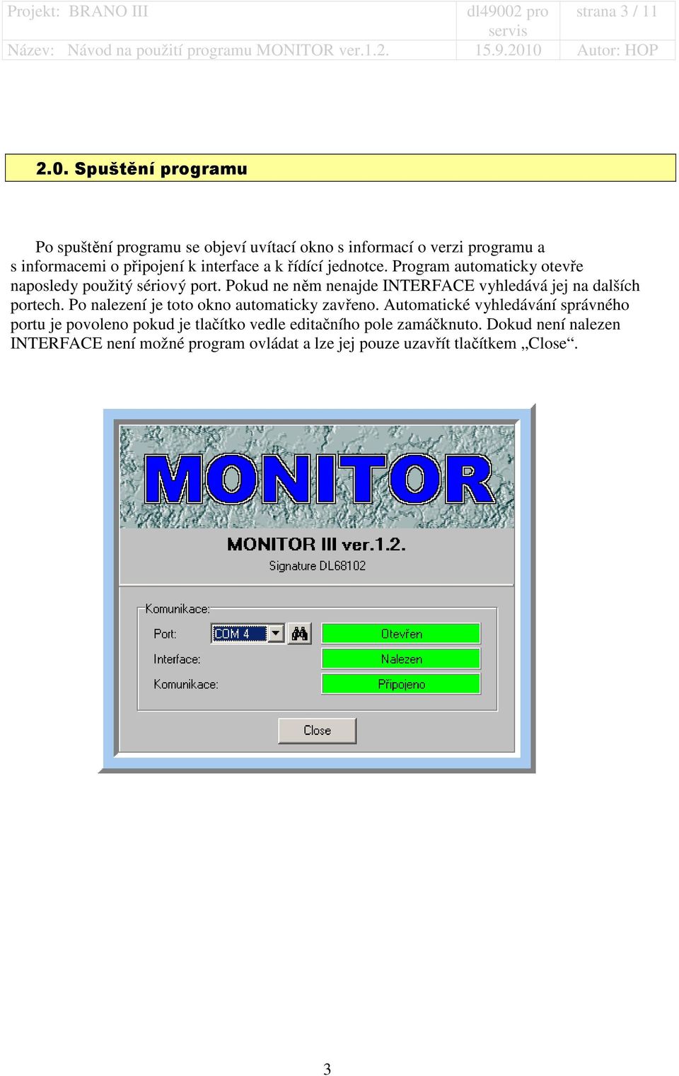 Spuštění programu Po spuštění programu se objeví uvítací okno s informací o verzi programu a s informacemi o připojení k interface a k