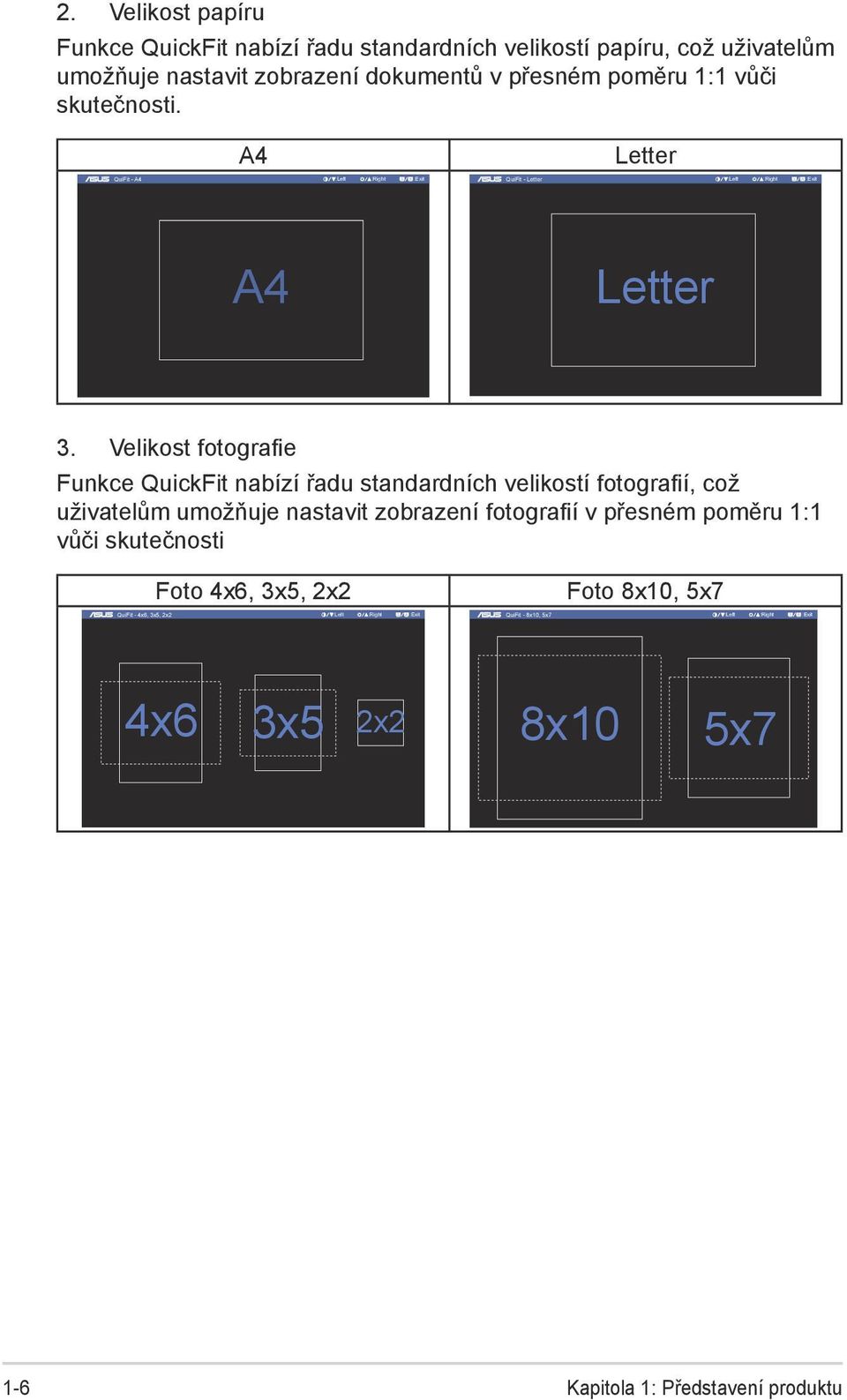 Velikost fotografie Funkce QuickFit nabízí řadu standardních velikostí fotografií, což uživatelům umožňuje nastavit zobrazení