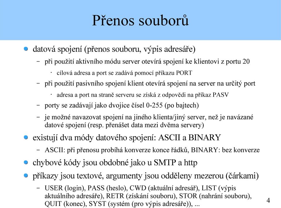 navazovat spojení na jiného klienta/jiný server, než je navázané datové spojení (resp.