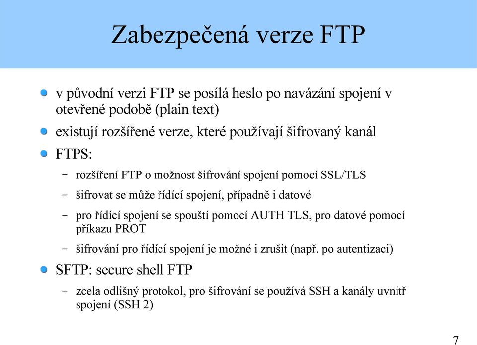 případně i datové pro řídící spojení se spouští pomocí AUTH TLS, pro datové pomocí příkazu PROT šifrování pro řídící spojení je možné