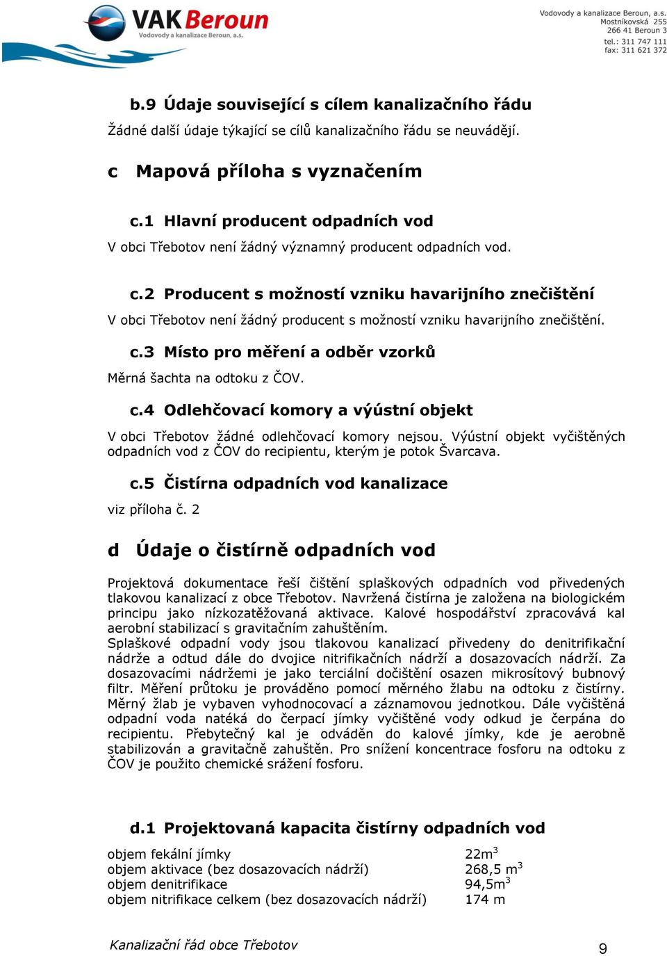 2 Producent s možností vzniku havarijního znečištění V obci Třebotov není žádný producent s možností vzniku havarijního znečištění. c.