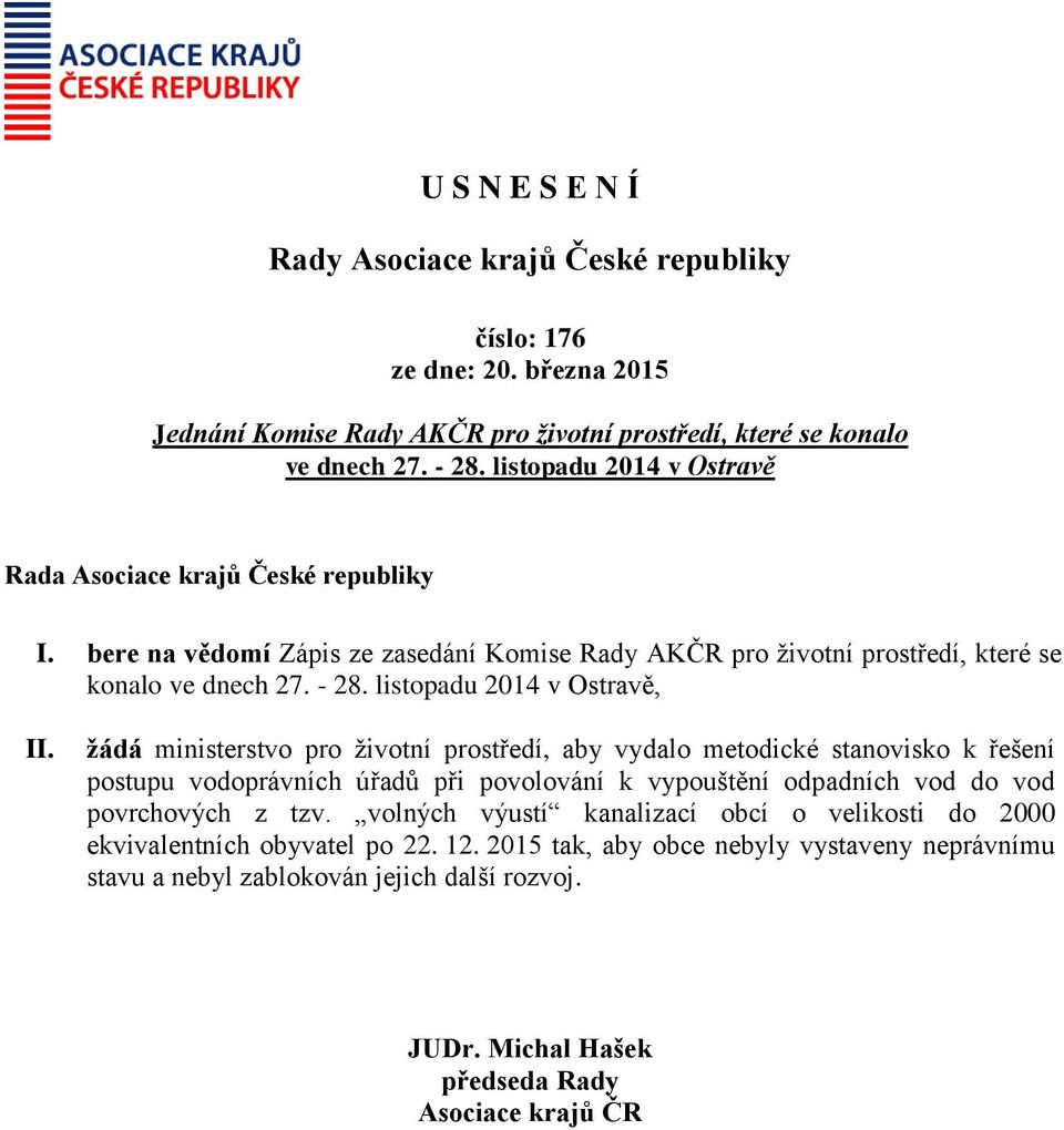 žádá ministerstvo pro životní prostředí, aby vydalo metodické stanovisko k řešení postupu vodoprávních úřadů při povolování k vypouštění odpadních vod do vod