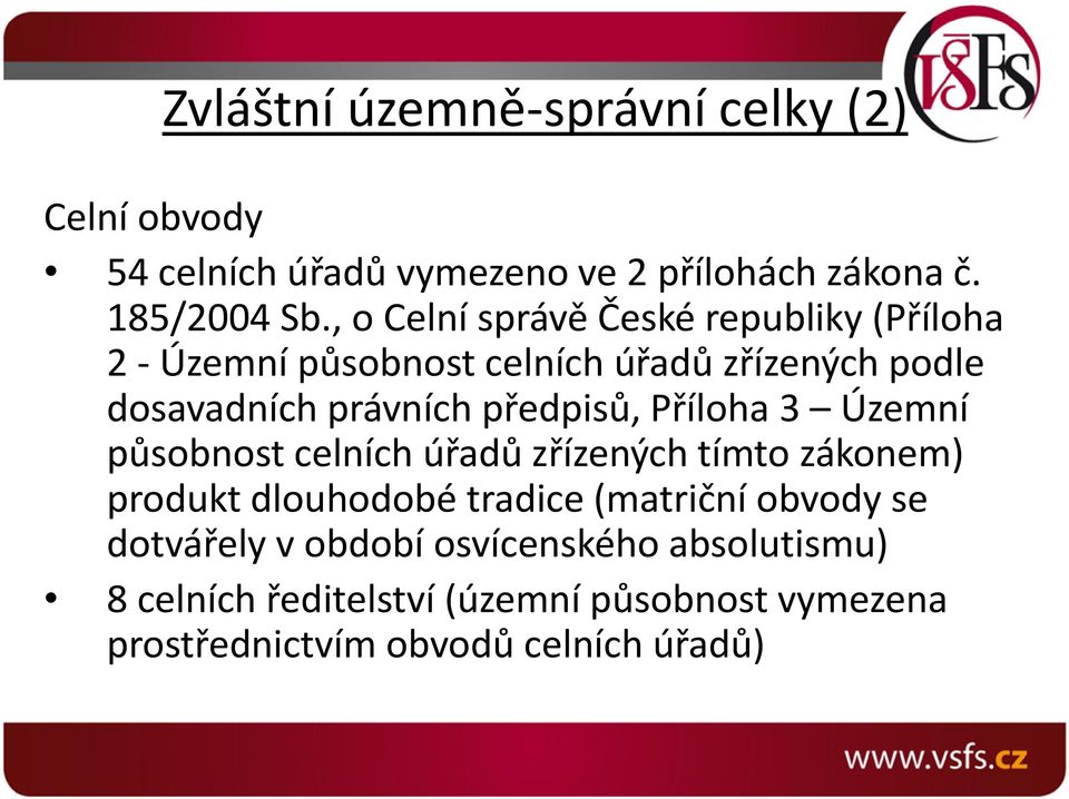 předpisů, Příloha 3 Územní působnost celních úřadů zřízených tímto zákonem) produkt dlouhodobé tradice (matriční obvody