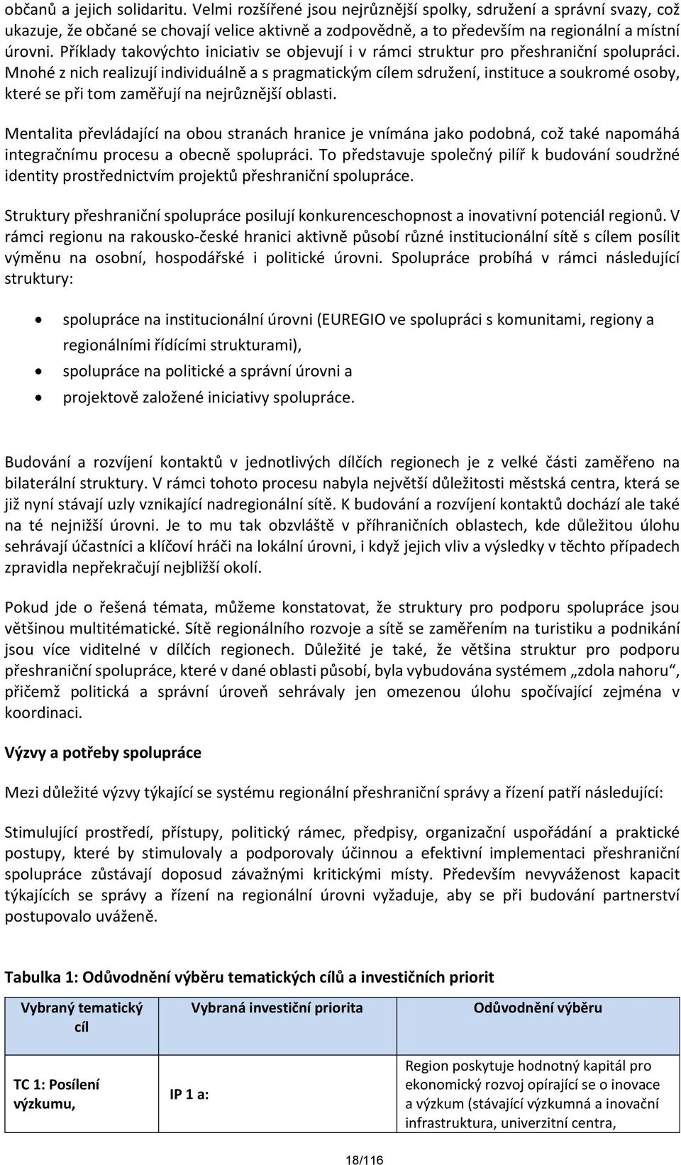 Příklady takovýchto iniciativ se objevují i v rámci struktur pro přeshraniční spolupráci.