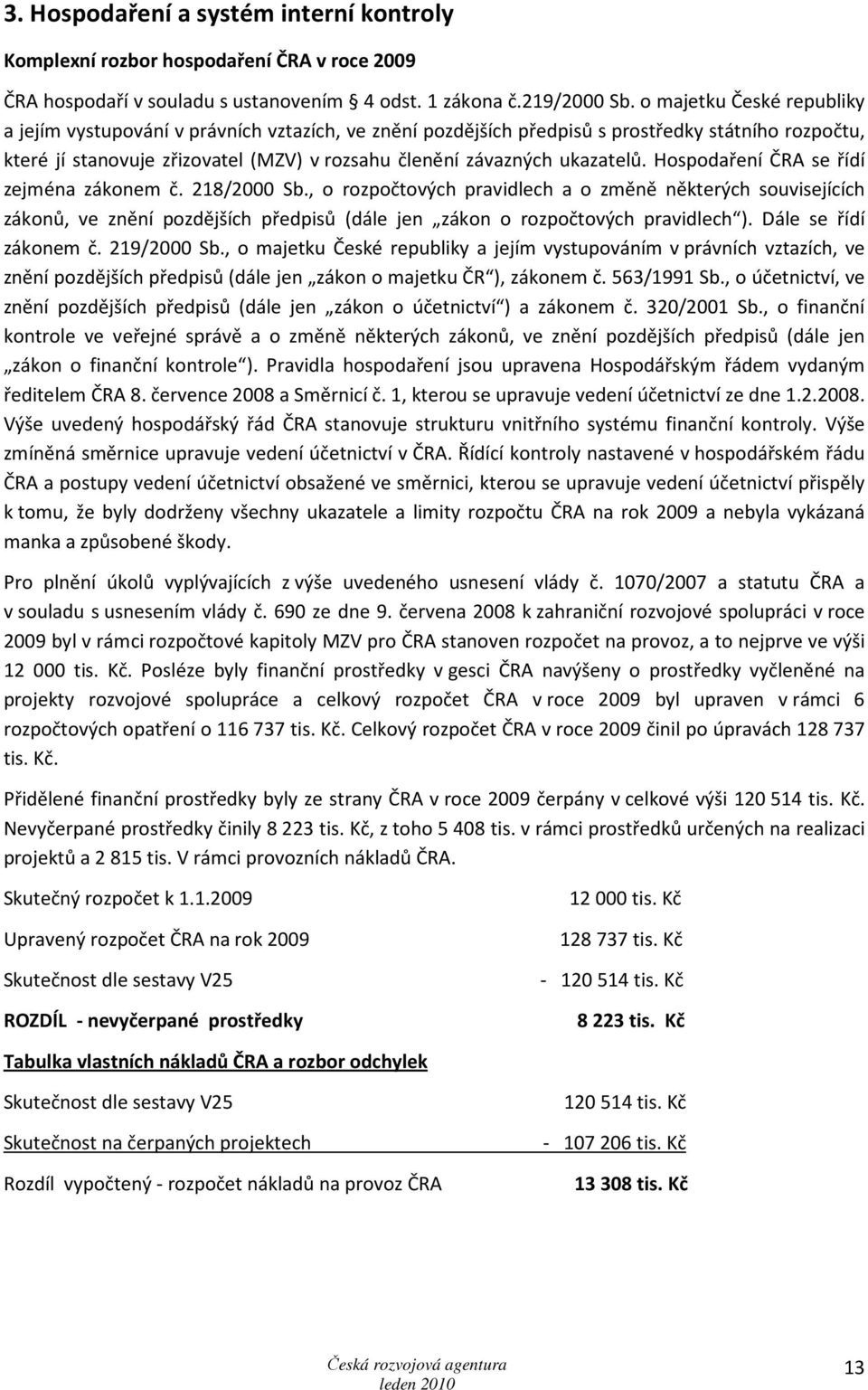 ukazatelů. Hospodaření ČRA se řídí zejména zákonem č. 218/2000 Sb.