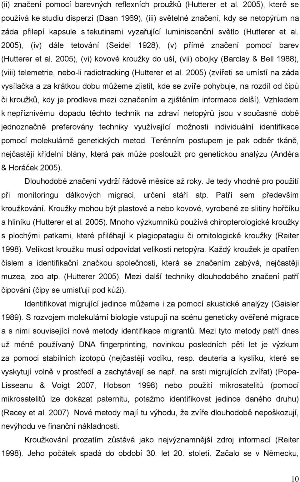 2005), (iv) dále tetování (Seidel 1928), (v) přímé značení pomocí barev (Hutterer et al.