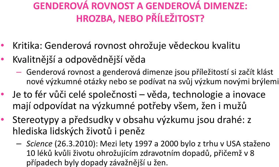 výzkumné otázky nebo se podívat na svůj výzkum novými brýlemi Je to fér vůči celé společnosti věda, technologie a inovace mají odpovídat na výzkumné potřeby všem,