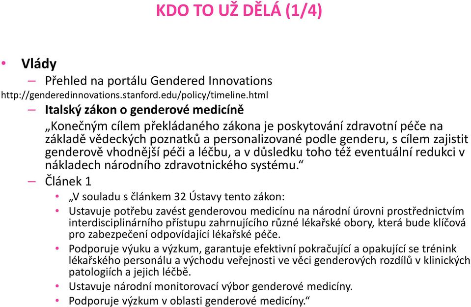 vhodnější péči a léčbu, a v důsledku toho též eventuální redukci v nákladech národního zdravotnického systému.