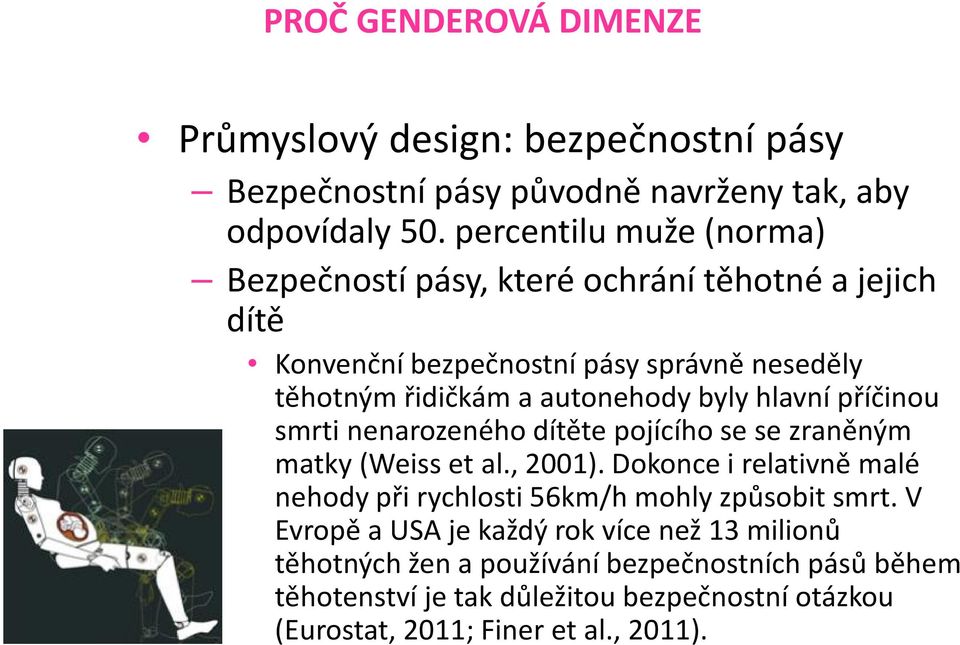 hlavní příčinou smrti nenarozeného dítěte pojícího se se zraněným matky (Weiss et al., 2001).