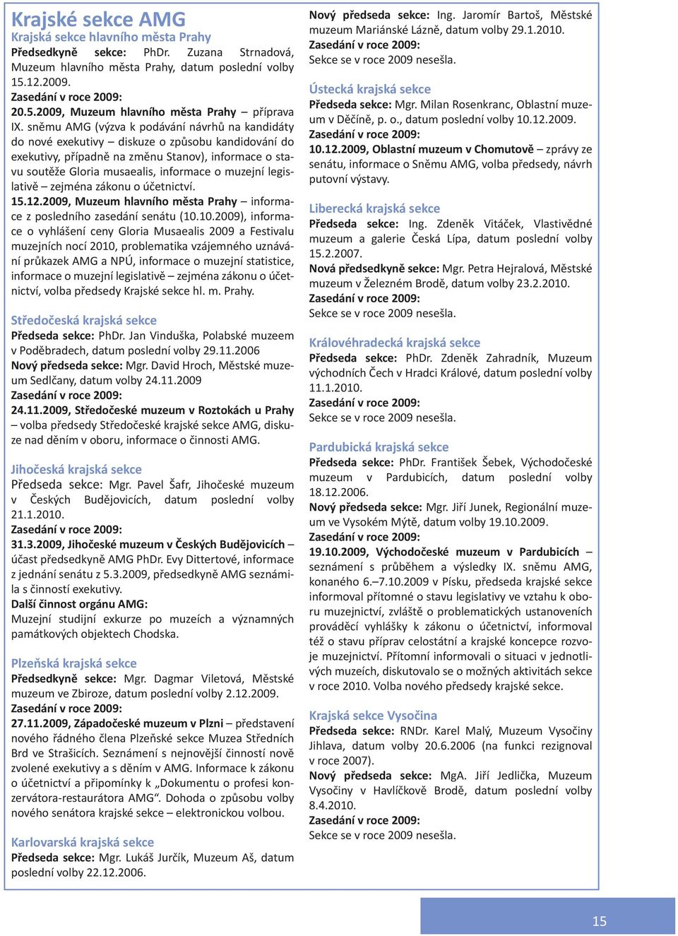 muzejní legislativě zejména zákonu o účetnictví. 15.12.2009, Muzeum hlavního města Prahy informace z posledního zasedání senátu (10.