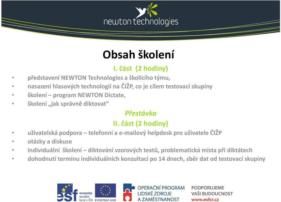 testovací skupiny školení program NEWTON Dictate, školení jak správně diktovat Přestávka II.