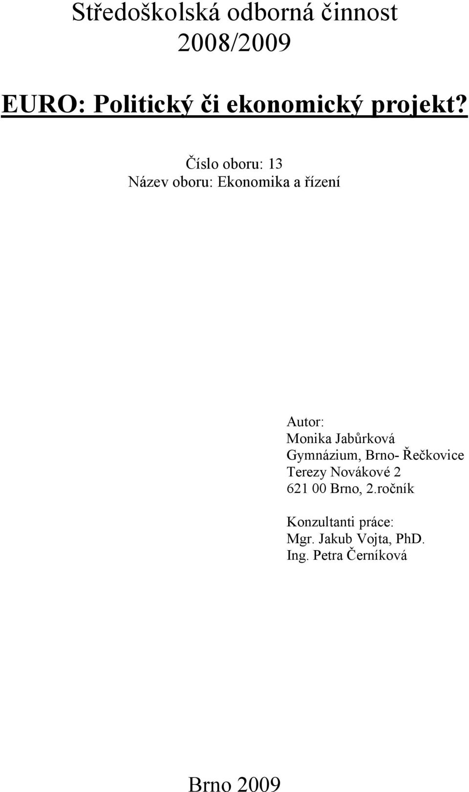 Číslo oboru: 13 Název oboru: Ekonomika a řízení Autor: Monika Jabůrková