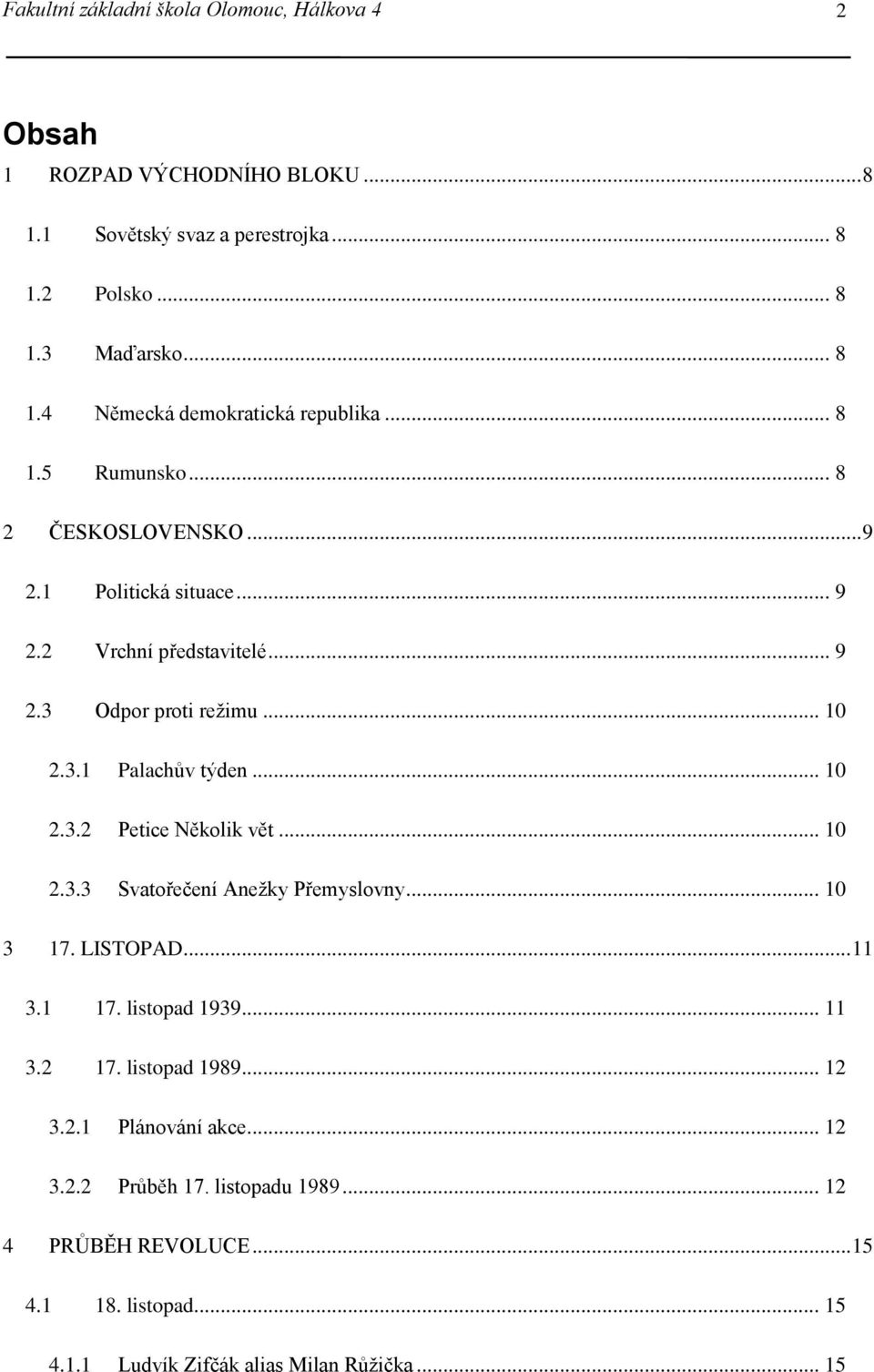 .. 10 2.3.3 Svatořečení Anežky Přemyslovny... 10 3 17. LISTOPAD... 11 3.1 17. listopad 1939... 11 3.2 17. listopad 1989... 12 3.2.1 Plánování akce... 12 3.2.2 Průběh 17.