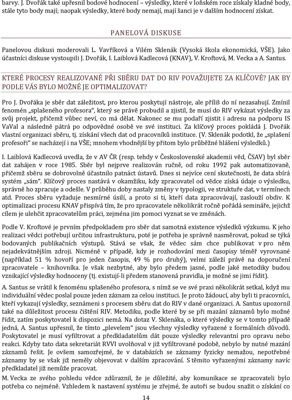 Vecka a A. Santus. KTERÉ PROCESY REALIZOVANÉ PŘI SBĚRU DAT DO RIV POVAŽUJETE ZA KLÍČOVÉ? JAK BY PODLE VÁS BYLO MOŽNÉ JE OPTIMALIZOVAT? Pro J.