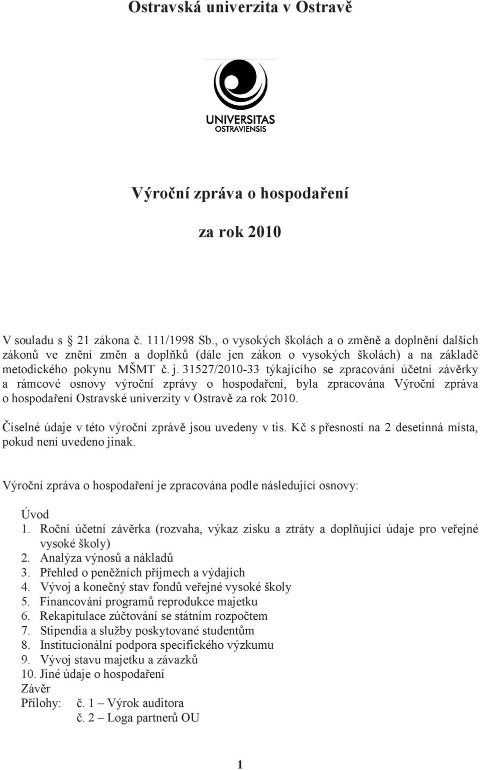 n zákon o vysokých školách) a na základ metodického pokynu MŠMT. j.