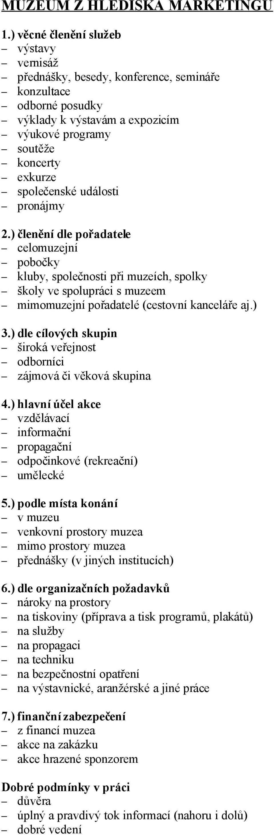 události pronájmy 2.) členění dle pořadatele celomuzejní pobočky kluby, společnosti při muzeích, spolky školy ve spolupráci s muzeem mimomuzejní pořadatelé (cestovní kanceláře aj.) 3.