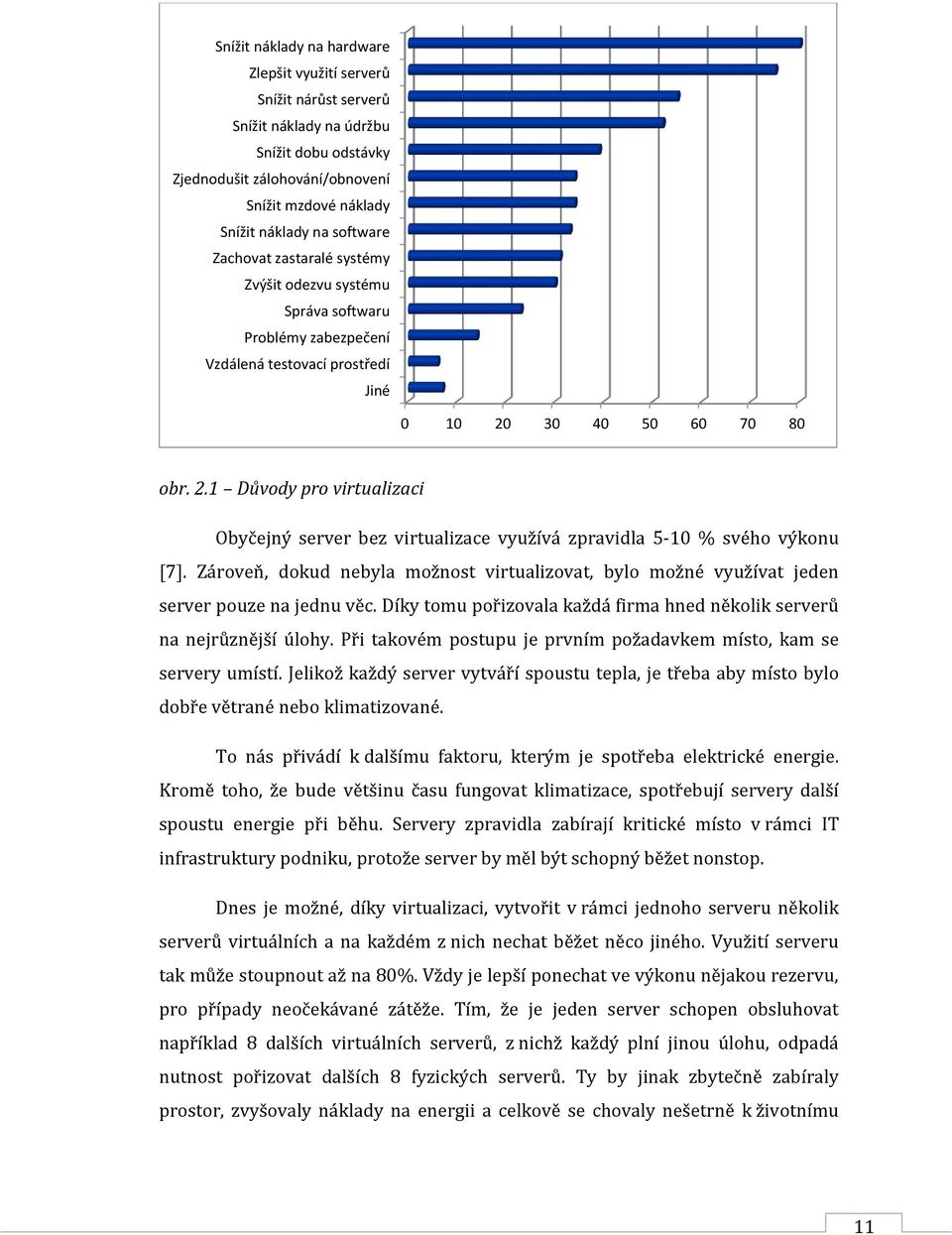 30 40 50 60 70 80 obr. 2.1 Důvody pro virtualizaci Obyčejný server bez virtualizace využívá zpravidla 5-10 % svého výkonu [7].