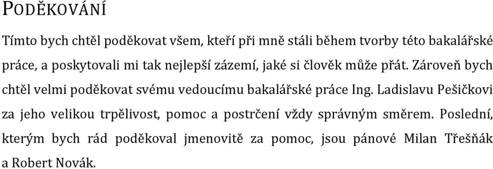 Zároveň bych chtěl velmi poděkovat svému vedoucímu bakalářské práce Ing.