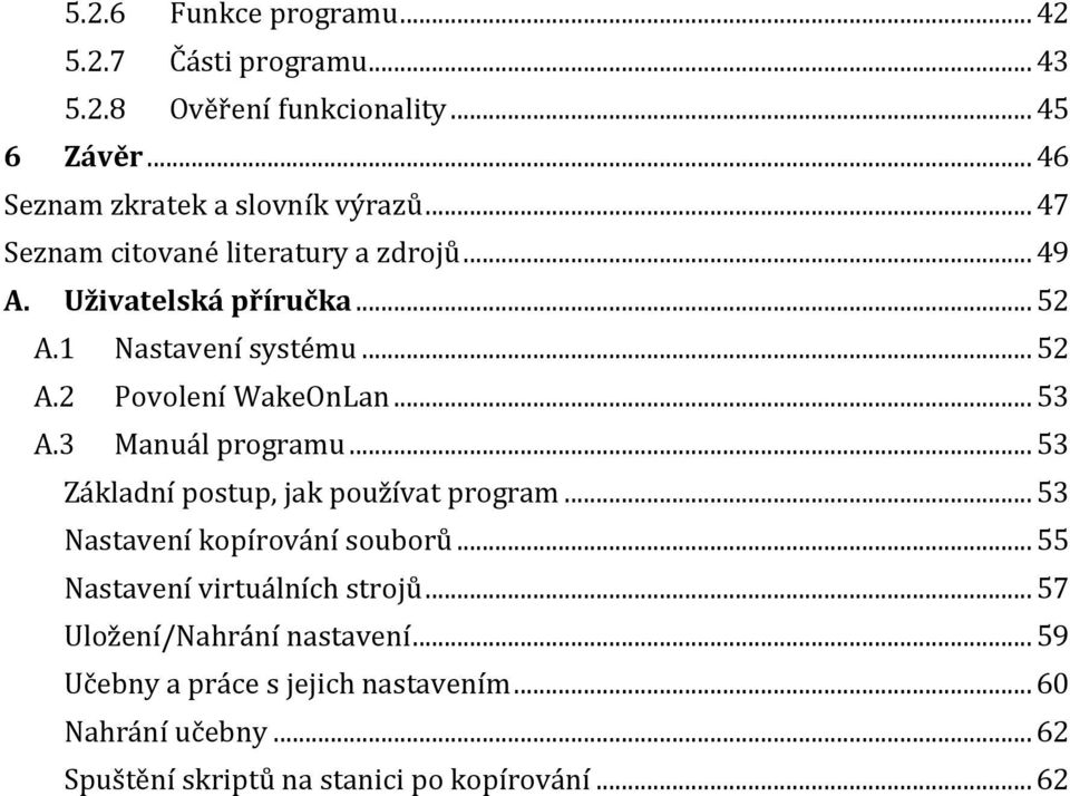 3 Manuál programu... 53 Základní postup, jak používat program... 53 Nastavení kopírování souborů... 55 Nastavení virtuálních strojů.