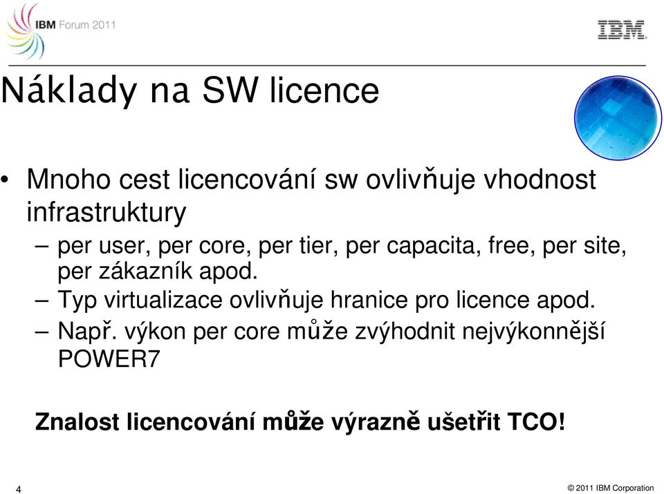 Typ virtualizace ovlivňuje hranice pro licence apod. Např.