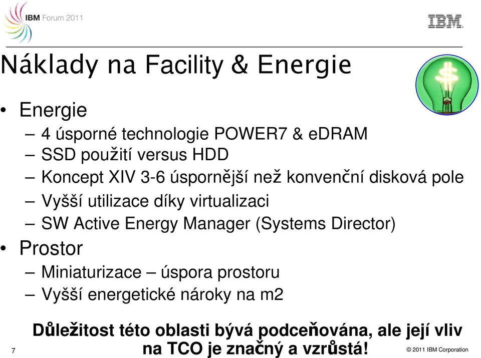 Energy Manager (Systems Director) Prostor Miniaturizace úspora prostoru Vyšší energetické nároky na