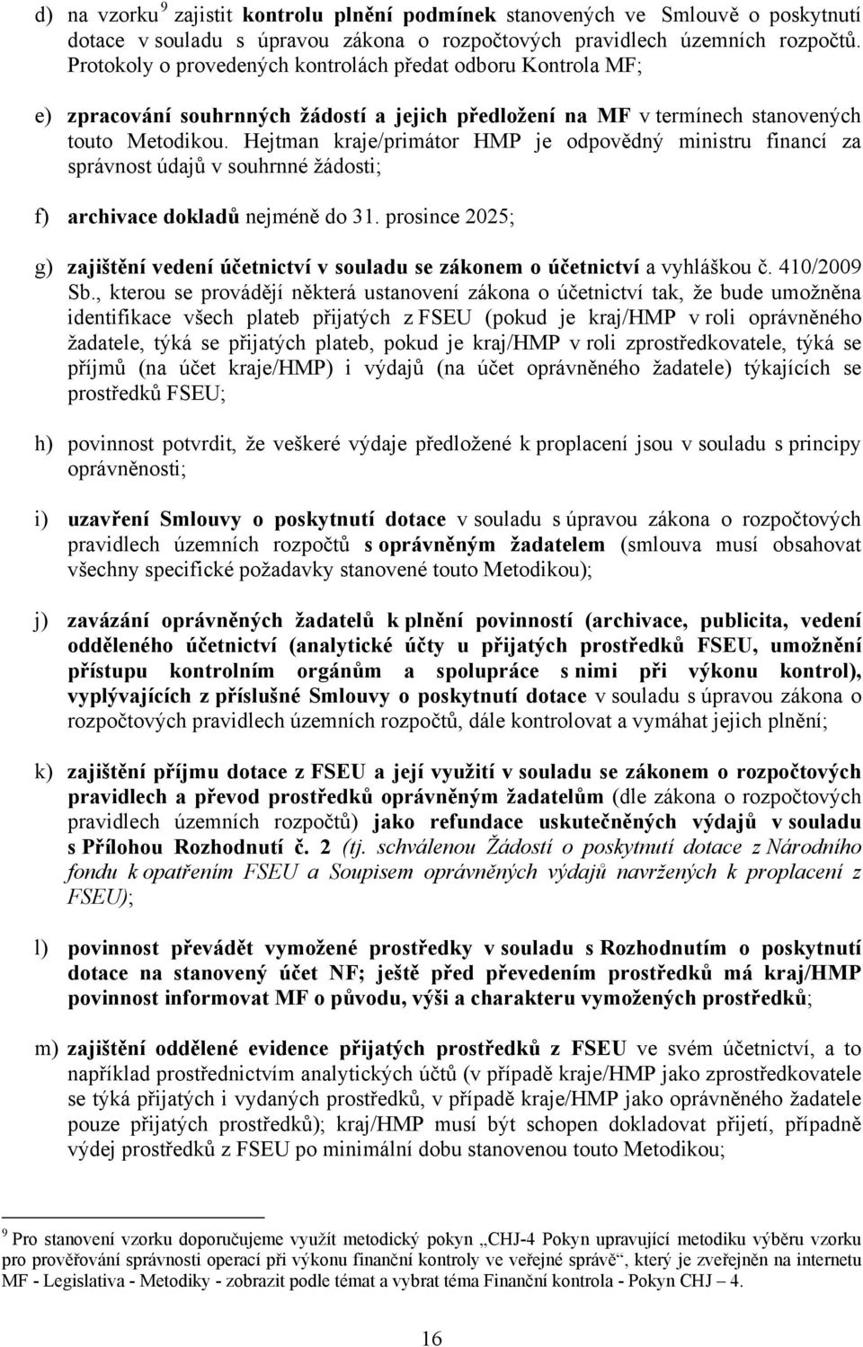 Hejtman kraje/primátor HMP je odpovědný ministru financí za správnost údajů v souhrnné žádosti; f) archivace dokladů nejméně do 31.