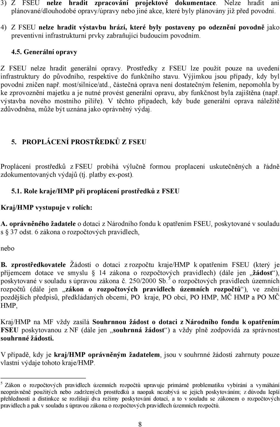 Generální opravy Z FSEU nelze hradit generální opravy. Prostředky z FSEU lze použít pouze na uvedení infrastruktury do původního, respektive do funkčního stavu.