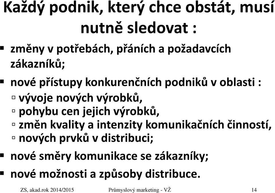 výrobků, změn kvality a intenzity komunikačních činností, nových prvků v distribuci; nové směry