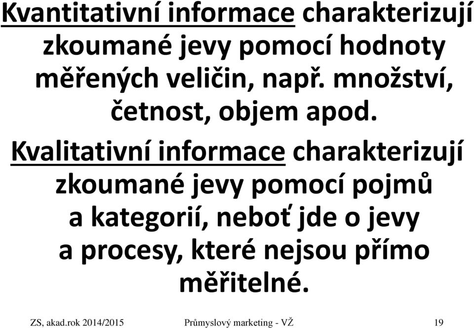 Kvalitativní informace charakterizují zkoumané jevy pomocí pojmů a kategorií,