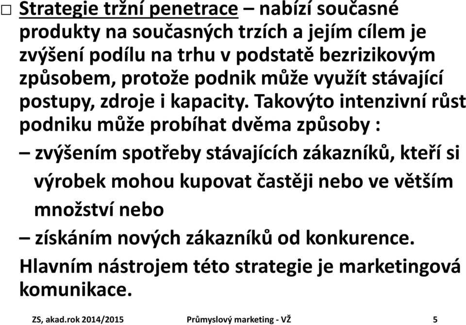 Takovýto intenzivní růst podniku může probíhat dvěma způsoby : zvýšením spotřeby stávajících zákazníků, kteří si výrobek mohou