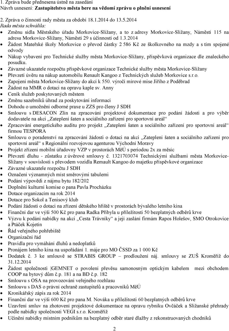 2014 Žádost Mateřské školy Morkovice o převod částky 2 586 Kč ze školkovného na mzdy a s tím spojené odvody Nákup vybavení pro Technické služby města Morkovice-Slížany, příspěvková organizace dle