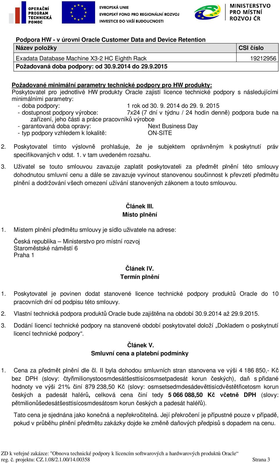 podpory s následujícími minimálními parametry: - doba podpory: 1 rok od 30. 9.