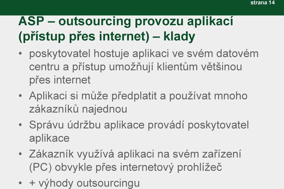 a používat mnoho zákazníků najednou Správu údržbu aplikace provádí poskytovatel aplikace Zákazník