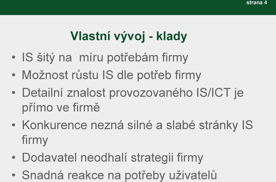 IS/ICT je přímo ve firmě Konkurence nezná silné a slabé stránky IS