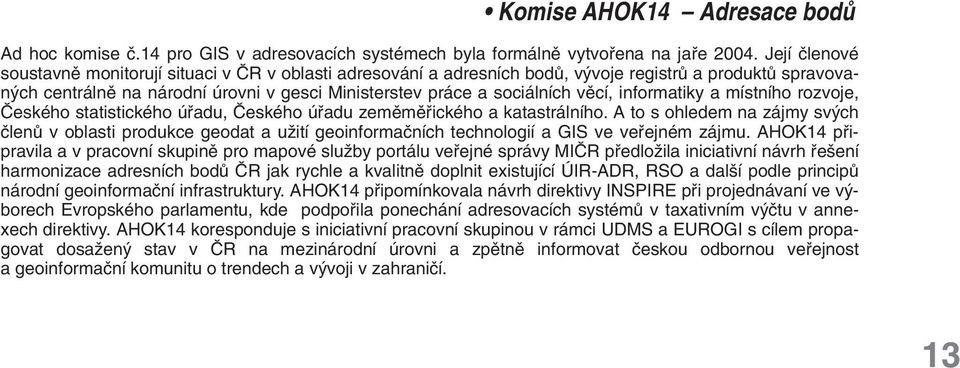 informatiky a místního rozvoje, âeského statistického úfiadu, âeského úfiadu zemûmûfiického a katastrálního.