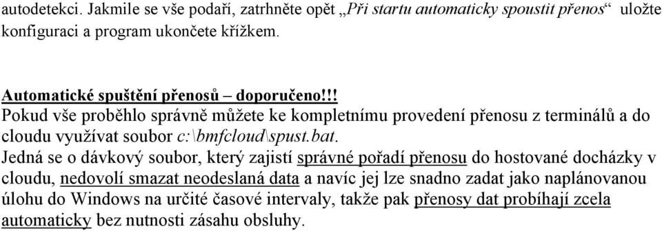 !! Pokud vše proběhlo správně můžete ke kompletnímu provedení přenosu z terminálů a do cloudu využívat soubor c:\bmfcloud\spust.bat.