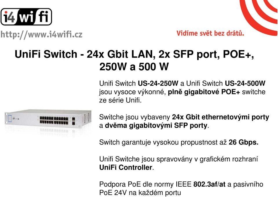 Switche jsou vybaveny 24x Gbit ethernetovými porty a dvěma gigabitovými SFP porty.