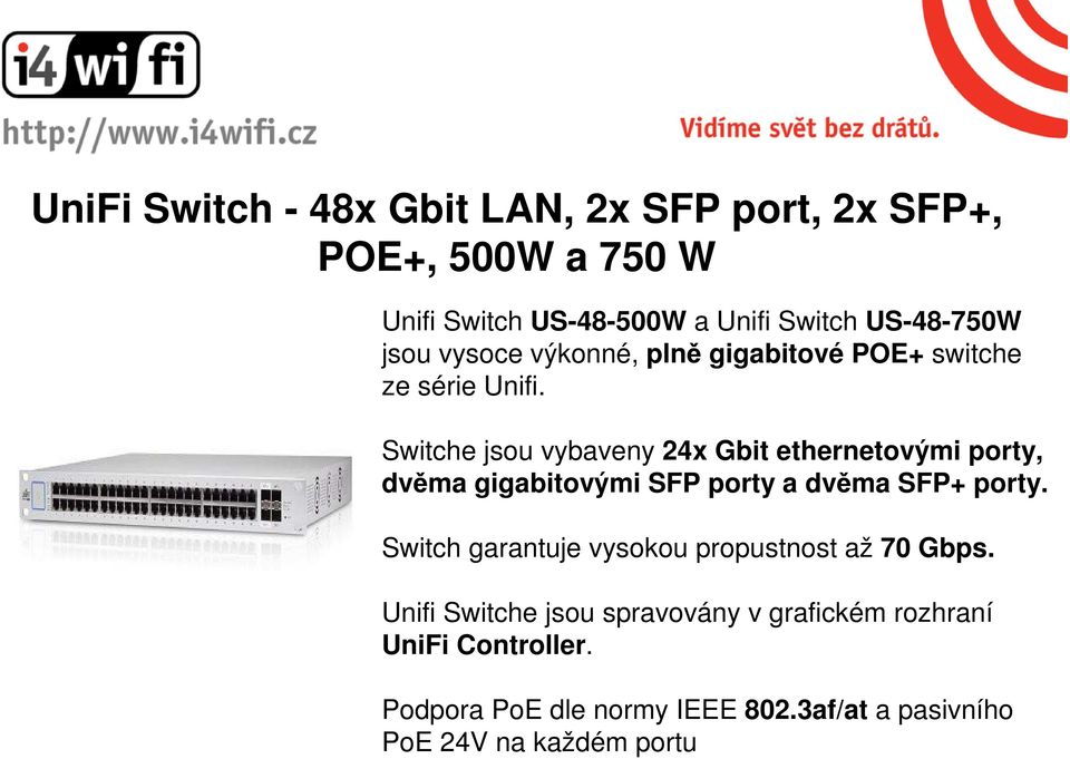 Switche jsou vybaveny 24x Gbit ethernetovými porty, dvěma gigabitovými SFP porty a dvěma SFP+ porty.