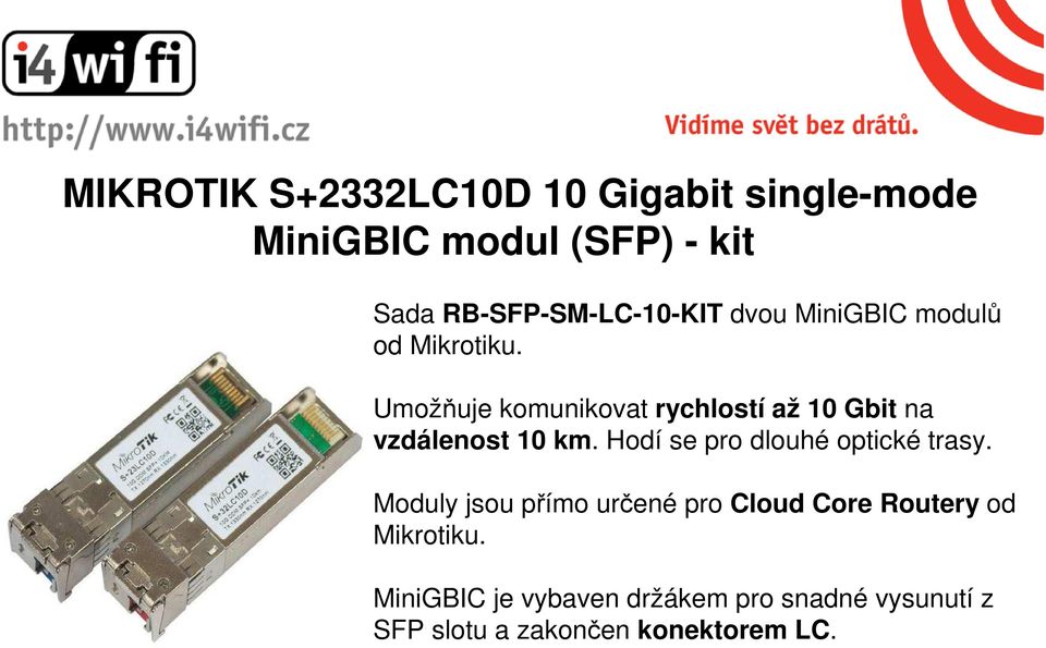 Umožňuje komunikovat rychlostí až 10 Gbit na vzdálenost 10 km.