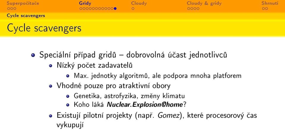 jednotky algoritm, ale podpora mnoha platforem Vhodné pouze pro atraktivní obory