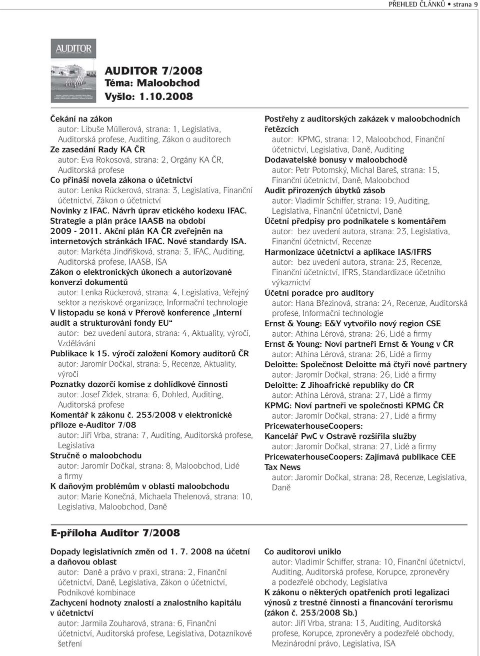 účetnictví autor: Lenka Rückerová, strana: 3, Legislativa, Finanční účetnictví, Zákon o účetnictví Novinky z IFAC. Návrh úprav etického kodexu IFAC. Strategie a plán práce IAASB na období 2009-2011.