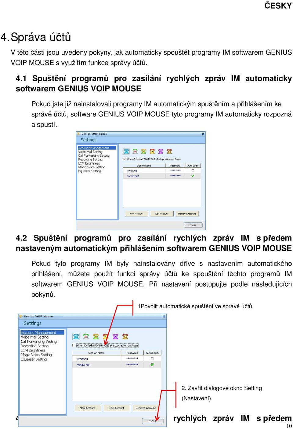 GENIUS VOIP MOUSE tyto programy IM automaticky rozpozná a spustí. 4.