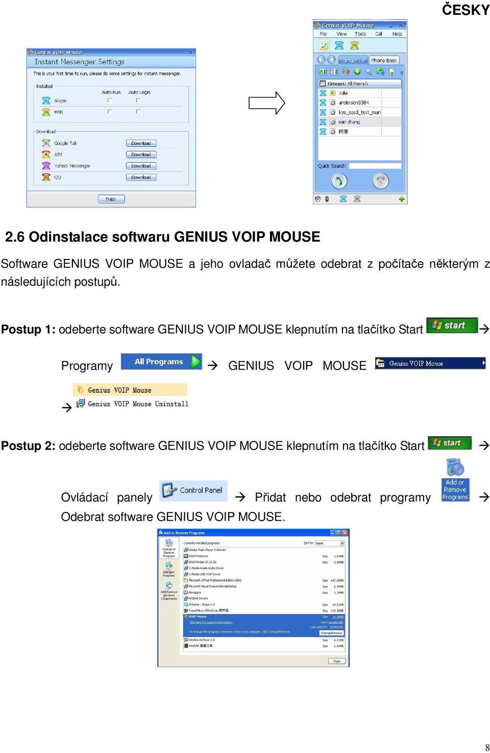 Postup 1: odeberte software GENIUS VOIP MOUSE klepnutím na tlačítko Start Programy GENIUS VOIP MOUSE