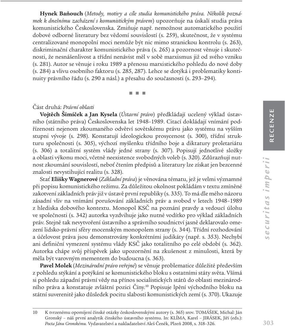 259), skutečnost, že v systému centralizované monopolní moci nemůže být nic mimo stranickou kontrolu (s. 263), diskriminační charakter komunistického práva (s.